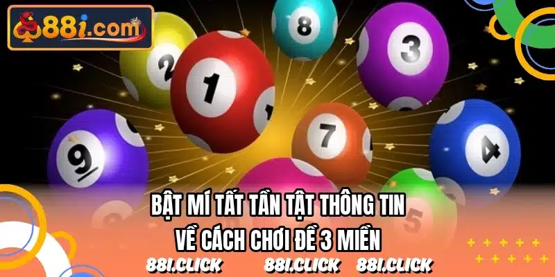 Bật mí tất tần tật thông tin về cách chơi đề 3 miền