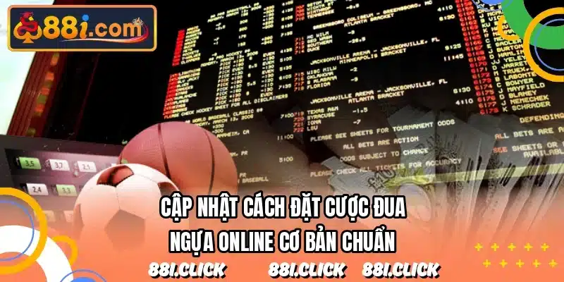 Cập nhật cách đặt cược đua ngựa online cơ bản chuẩn