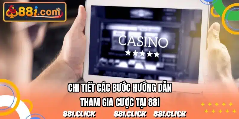 Chi tiết các bước hướng dẫn tham gia cược tại 88I