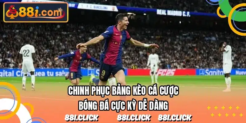 Chinh phục bảng kèo cá cược bóng đá cực kỳ dễ dàng