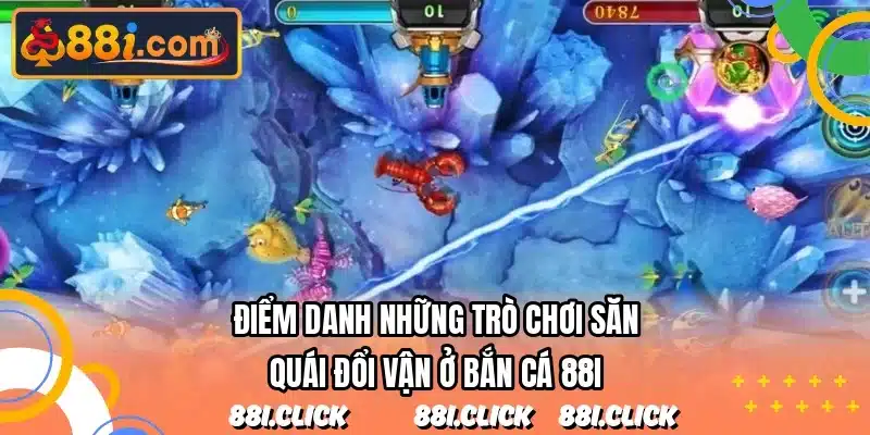 Điểm danh những trò chơi săn quái đổi vận ở bắn cá 88I