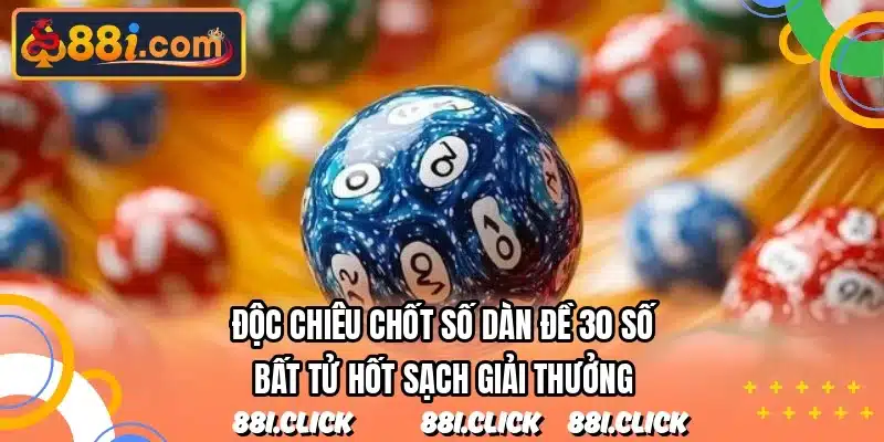 Độc chiêu chốt số dàn đề 30 số bất tử hốt sạch giải thưởng