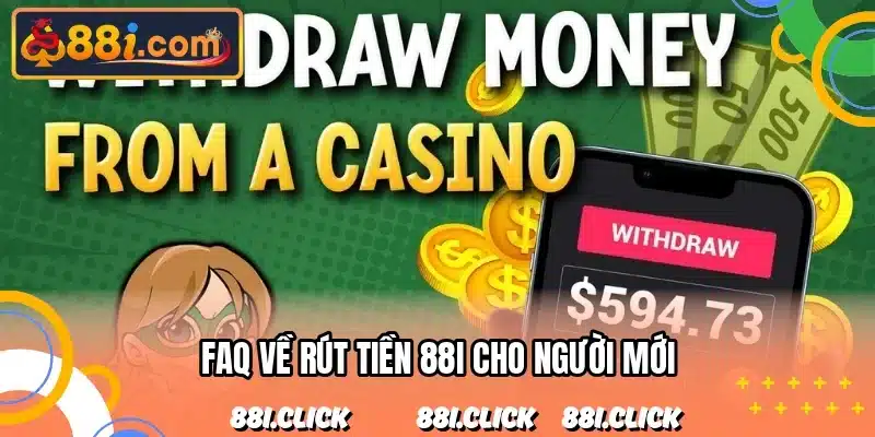 FAQ về rút tiền 88I cho người mới