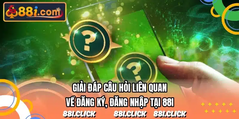 Giải đáp câu hỏi liên quan về đăng ký, đăng nhập tại 88I
