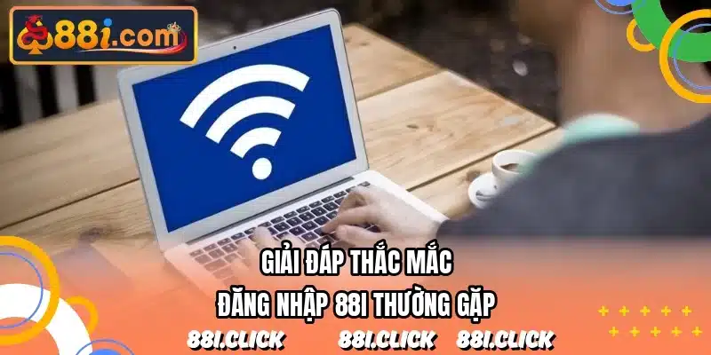 Giải đáp thắc mắc đăng nhập 88I thường gặp