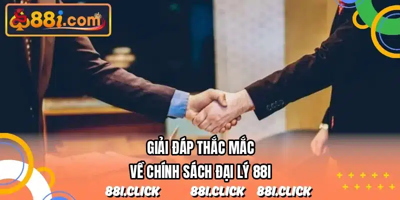 Giải đáp thắc mắc về chính sách đại lý 88I