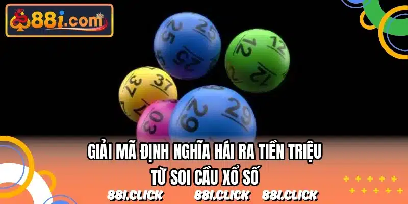 Giải mã định nghĩa hái ra tiền triệu từ soi cầu xổ số