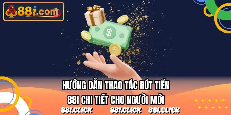 Hướng dẫn thao tác rút tiền 88I chi tiết cho người mới