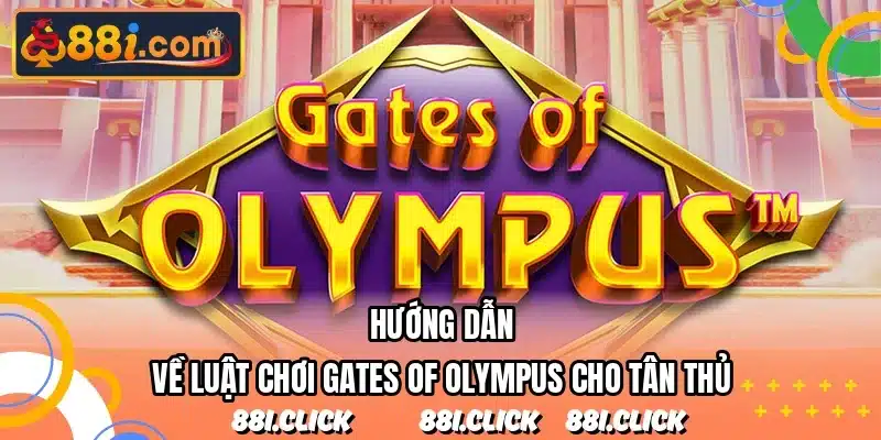 Hướng dẫn về luật chơi Gates Of Olympus cho tân thủ