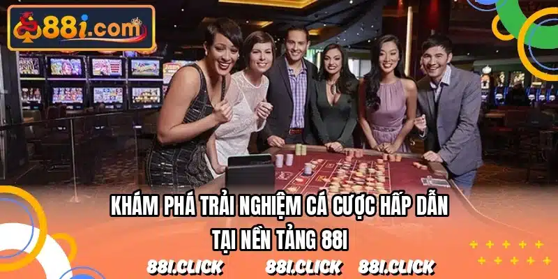 Khám phá trải nghiệm cá cược hấp dẫn tại nền tảng 88I