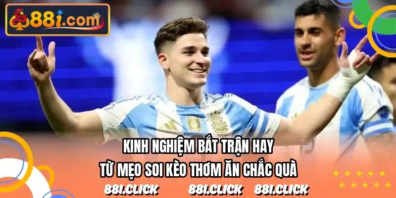 Kinh nghiệm bắt trận hay từ mẹo soi kèo thơm ăn chắc quà