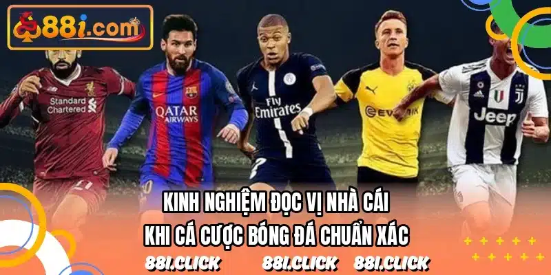 Kinh nghiệm đọc vị nhà cái khi cá cược bóng đá chuẩn xác