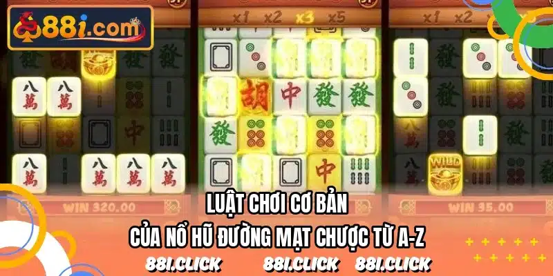 Luật chơi cơ bản của nổ hũ Đường Mạt Chược từ A-Z