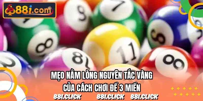 Mẹo nằm lòng nguyên tắc vàng của cách chơi đề 3 miền