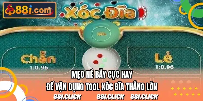 Mẹo né bẫy cực hay để vận dụng tool xóc đĩa thắng lớn