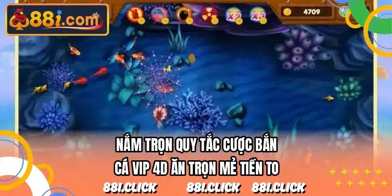Nắm trọn quy tắc cược bắn cá vip 4D ăn trọn mẻ tiền to