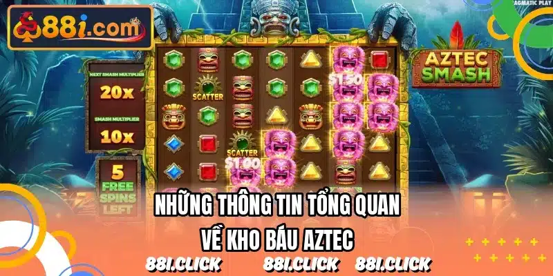 Những thông tin tổng quan về kho báu Aztec