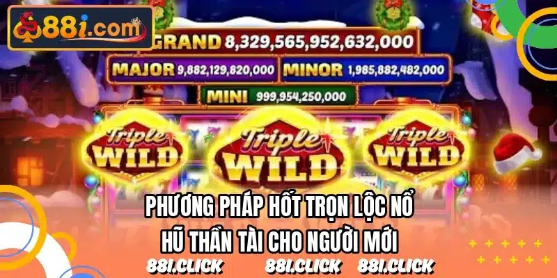Phương pháp hốt trọn lộc nổ hũ thần tài cho người mới