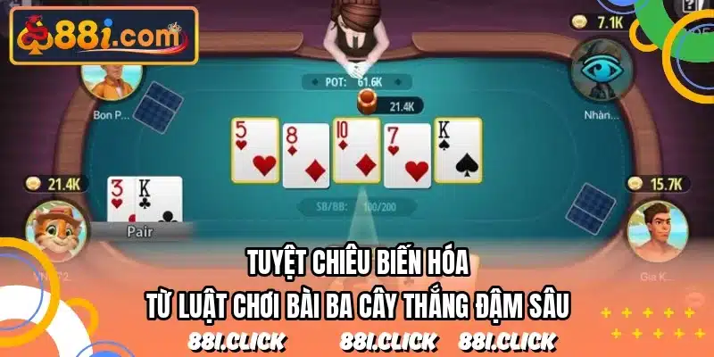 Tuyệt chiêu biến hóa từ luật chơi bài ba cây thắng đậm sâu